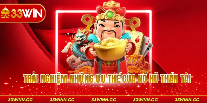 Trải nghiệm những ưu thế của nổ hũ thần tài